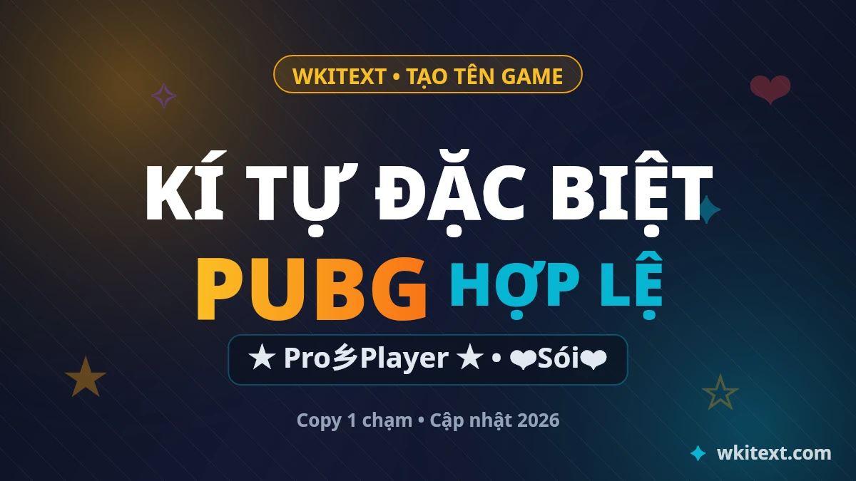 Kí Tự Đặc Biệt PUBG Hợp Lệ ❤️✔️ 2026 - Wkitext.com 1 Kí tự đặc biệt PUBG hợp lệ tạo tên nhân vật ngầu