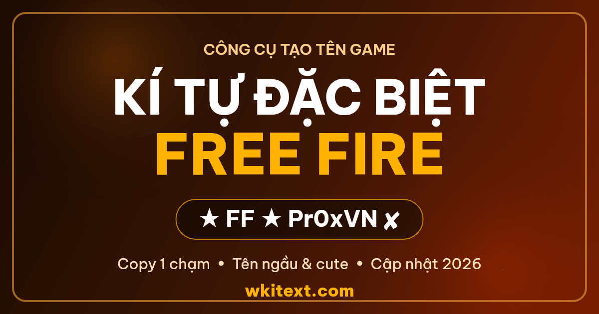 Kí tự đặc biệt Free Fire tạo tên FF ngầu và cute