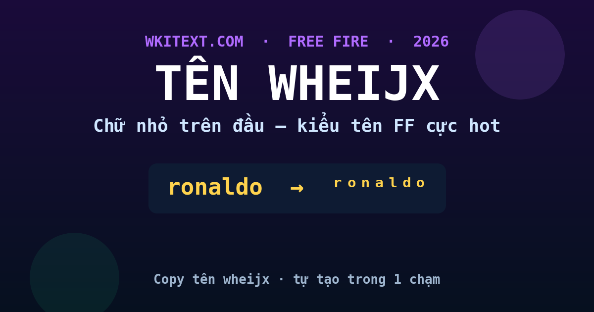 Tên Wheijx ❤️ Cách Tạo Chữ Wheijx FF 2026 - Wkitext.com 1 Tên wheijx chữ nhỏ trên đầu Free Fire