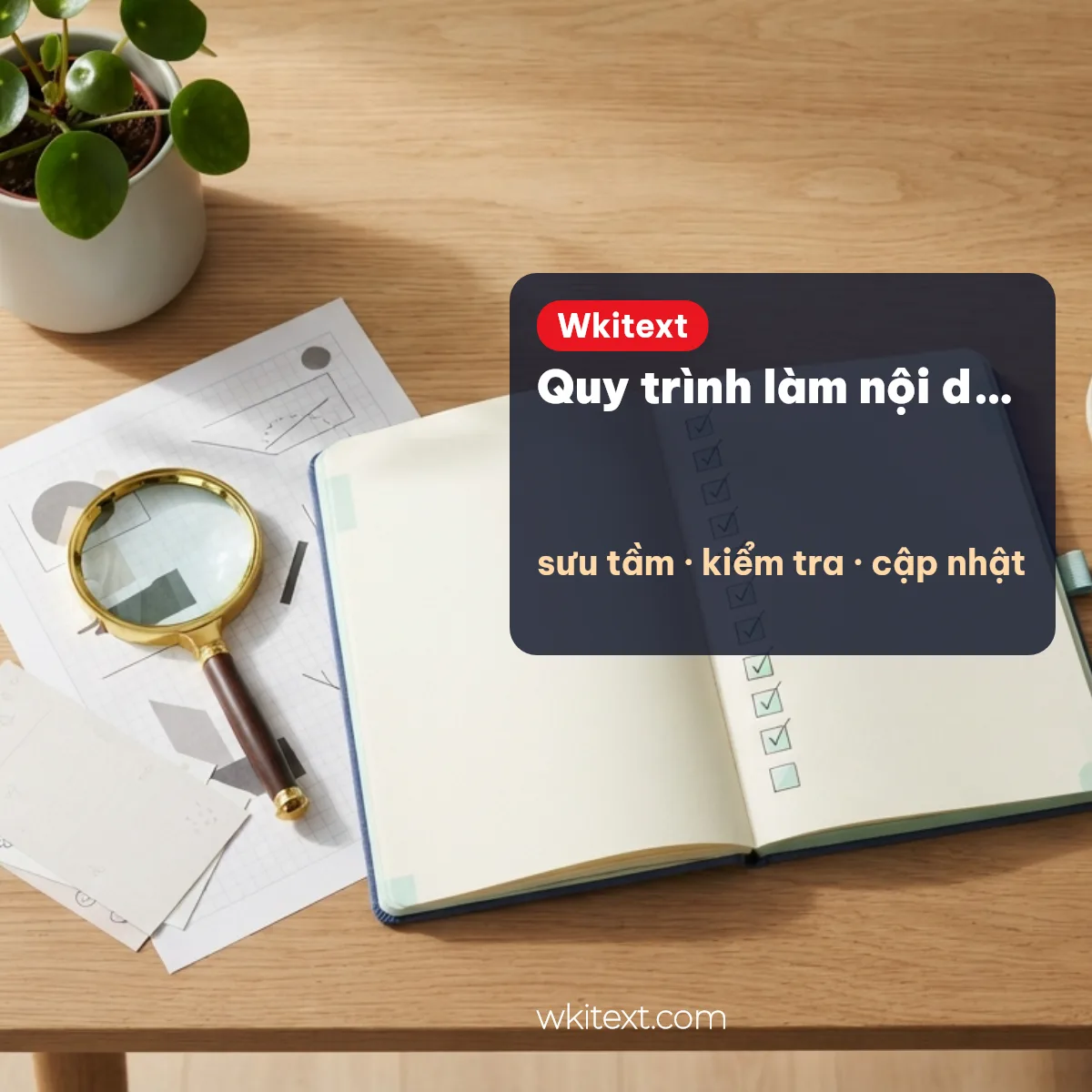 Quy trình làm nội dung của Wkitext: sưu tầm, kiểm tra, cập nhật